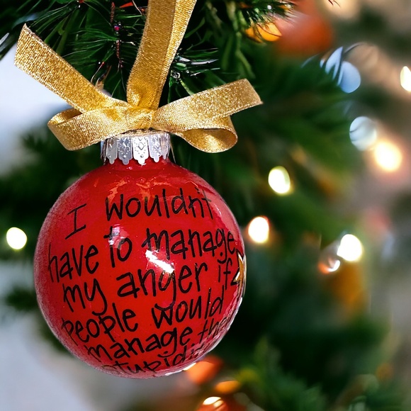 Holiday Sass Ornament – Manage Your Anger, Not Their Stupidity! Christmas Gift - Picture 12 of 12